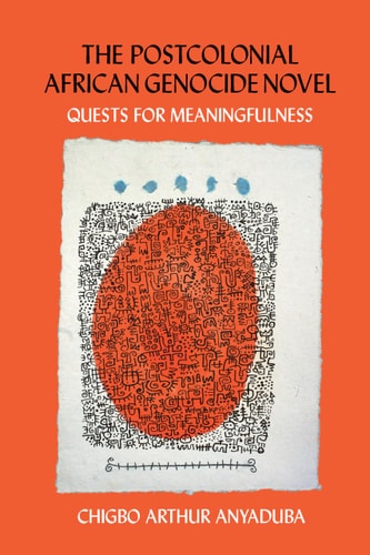 The Postcolonial African Genocide Novel Quests for Meaningfulness