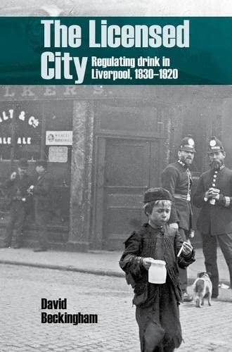 The Licensed City Regulating Drink in Liverpool, 1830-1920