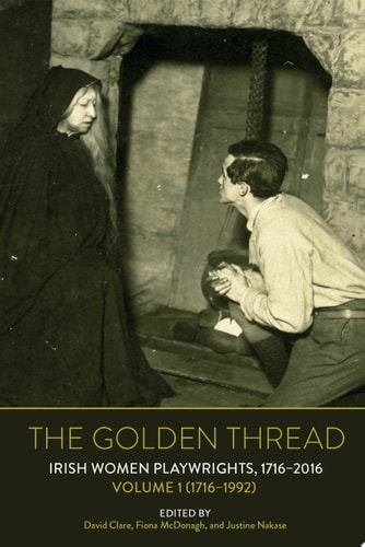 The Golden Thread Irish Women Playwrights, 1716-2016