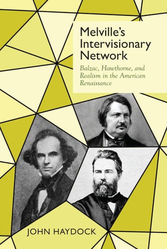 Melville's Intervisionary Network Balzac, Hawthorne, and Realism in the American Renaissance