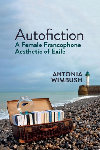 Autofiction A Female Francophone Aesthetic of Exile