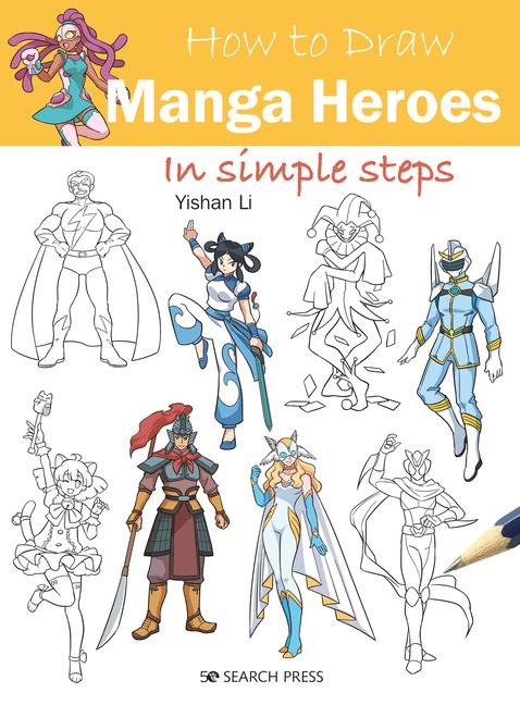 How to Draw: Manga Heroes: In Simple Steps