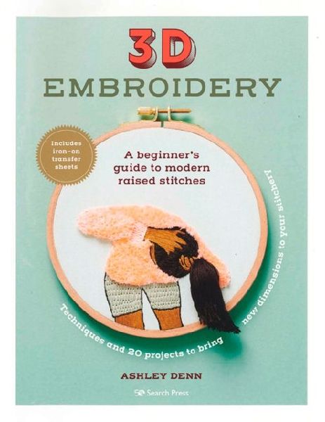 3D Embroidery: A Beginners Guide to Modern Raised Stitches