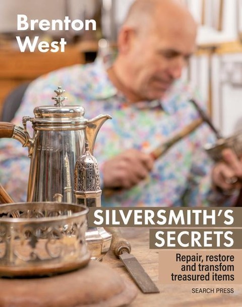 Silversmiths Secrets: Repair, Restore and Transform Treasured Items