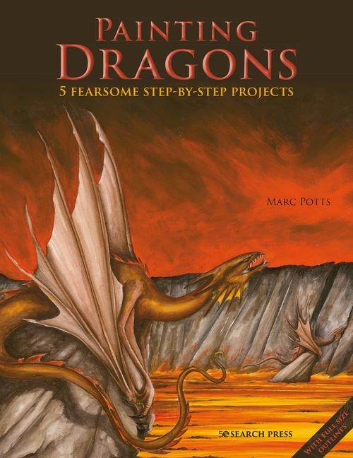 Painting Dragons: 5 Fearsome Step-By-Step Projects, Plus Outlines