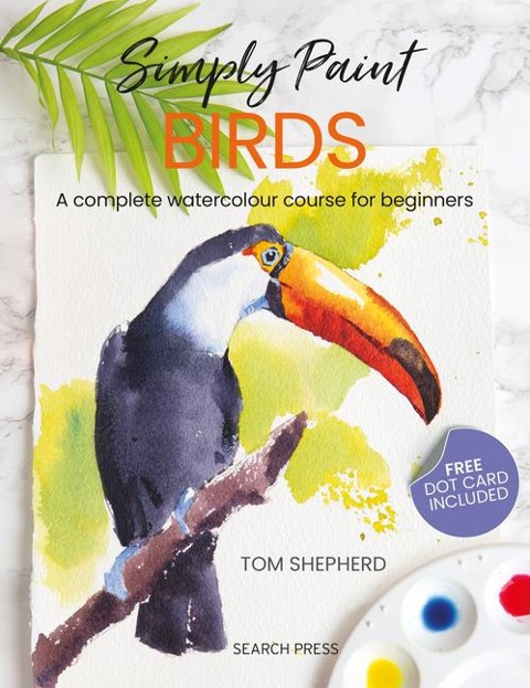Simply Paint Birds: A Complete Watercolour Course for Beginners