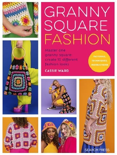 Granny Square Fashion: Master One Granny Square, Create 15 Different Fashion Looks
