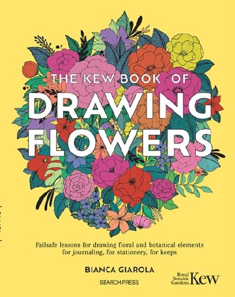 The Kew Book of Drawing Flowers: Failsafe Lessons for Drawing Floral and Botanical Elements. for Journaling, for Stationery, for Keeps