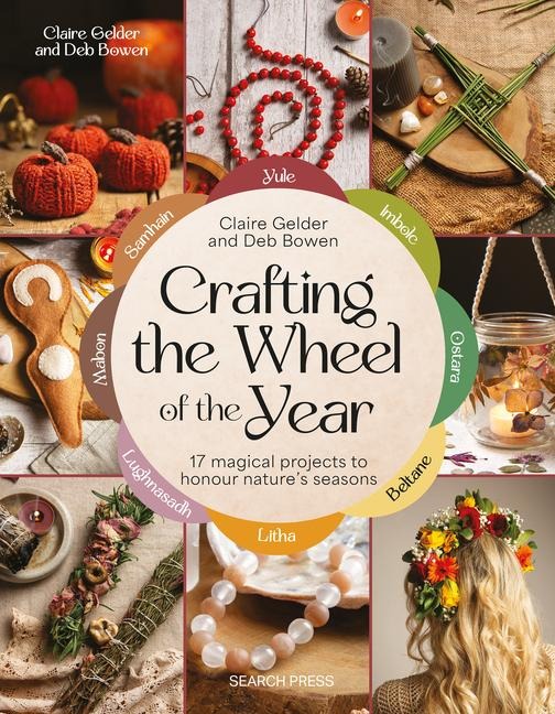 Crafting the Wheel of the Year: 17 Magical Projects to Honour Nature's Seasons