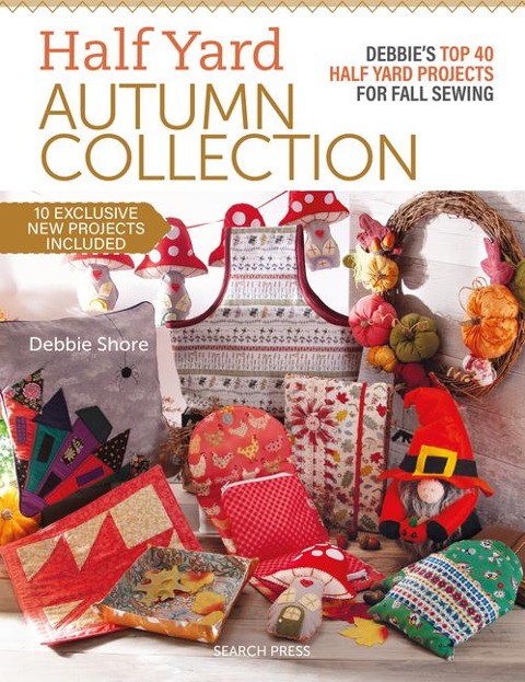 Half Yard Autumn Collection: Debbies Top 40 Half Yard Sewing Projects for Fall Sewing
