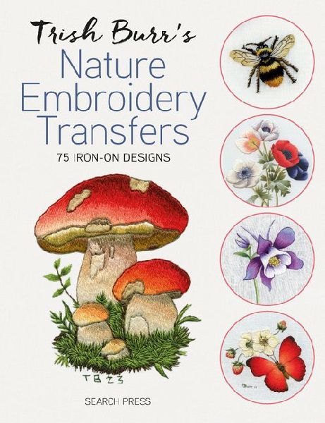 Trish Burrs Nature Embroidery Transfers: 75 Iron-on Designs
