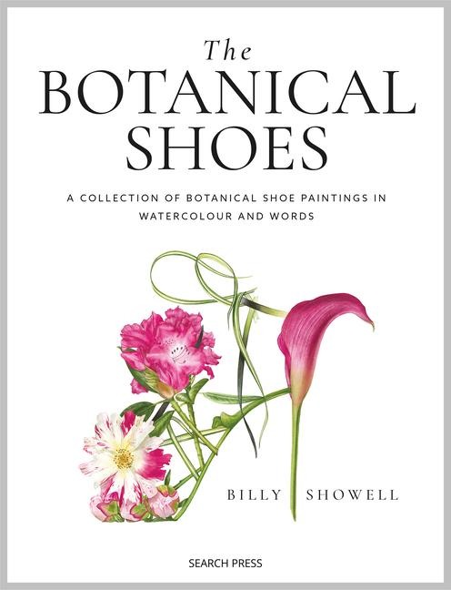 The Botanical Shoes: A Collection of Botanical Shoe Paintings in Watercolour and Words