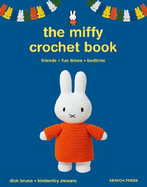 The Miffy Crochet Book: 16 Projects for Friends, Fun Times and Bedtime