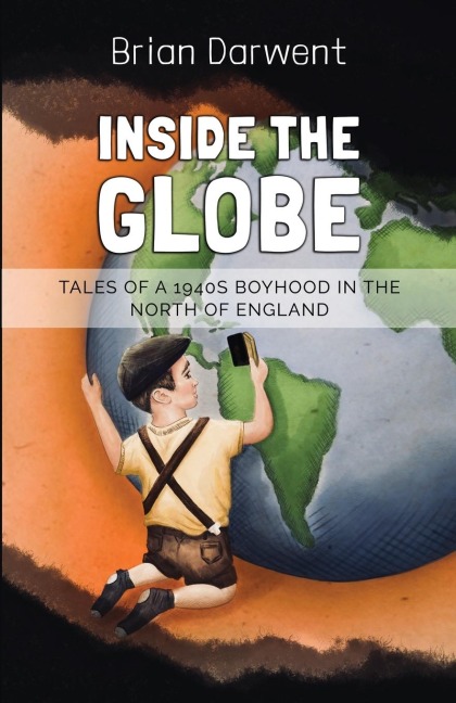 Inside the Globe: Tales of a 1940s Boyhood in the North of England