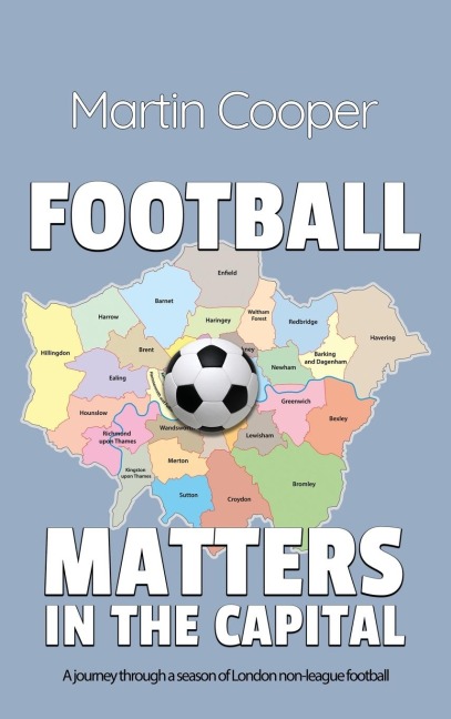 Football Matters In The Capital: A journey through a season of London non-league football