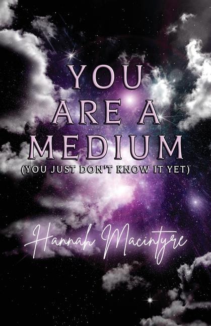 You Are a Medium (You Just Dont Know It Yet)