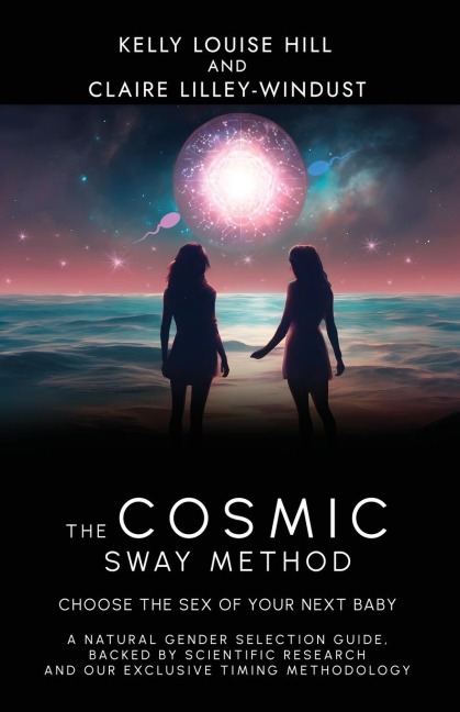 The Cosmic Sway Method - Choose the Sex of Your Next Baby A Natural Gender Selection Guide, Backed by Scientific Research and Our Exclusive Timing Methodology