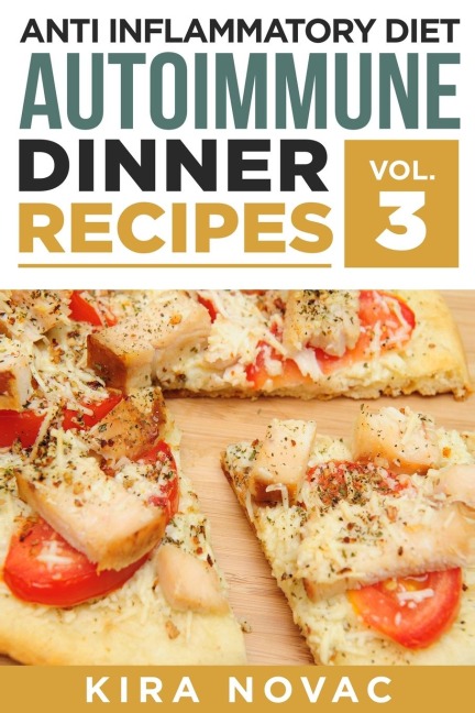 Anti Inflammatory Diet: Autoimmune Dinner Recipes: 30+ Anti Inflammation Diet Recipes To Fight Autoimmune Disease, Reduce Pain & Restore Health