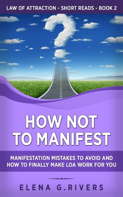 How Not to Manifest: Manifestation Mistakes to AVOID and How to Finally Make LOA Work for You