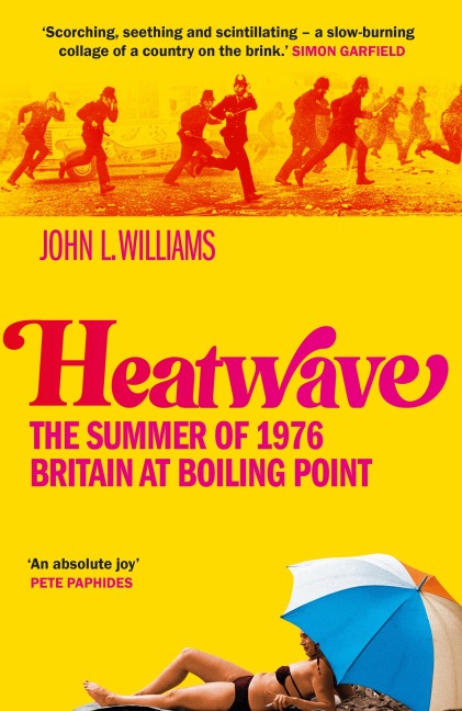 Heatwave: The Summer of 1976 - Britain at Boiling Point. A BBC Radio 4 Book Of The Week.