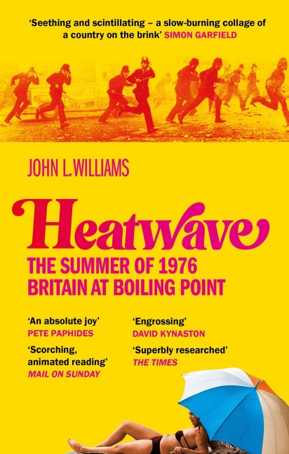 Heatwave: The Summer of 1976 - Britain at Boiling Point. A BBC Radio 4 Book Of The Week.