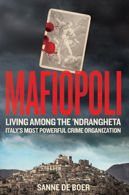 Mafiopoli: Living Among the Ndrangheta - Italys Most Powerful Crime Organisation