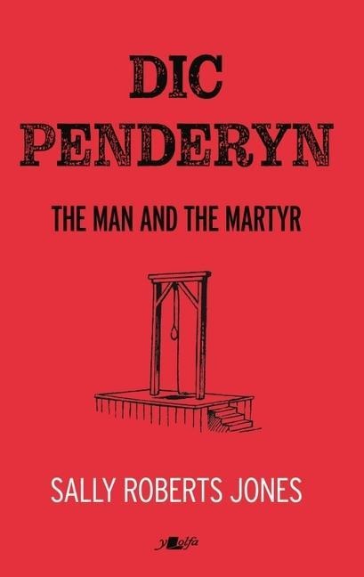 Dic Penderyn: The Man and the Martyr