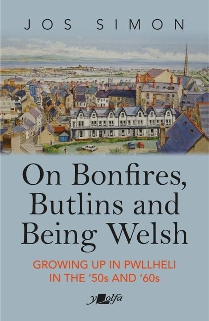 On Bonfires, Butlins and Being Welsh: Growing up in Pwllheli in the 50s and 60s