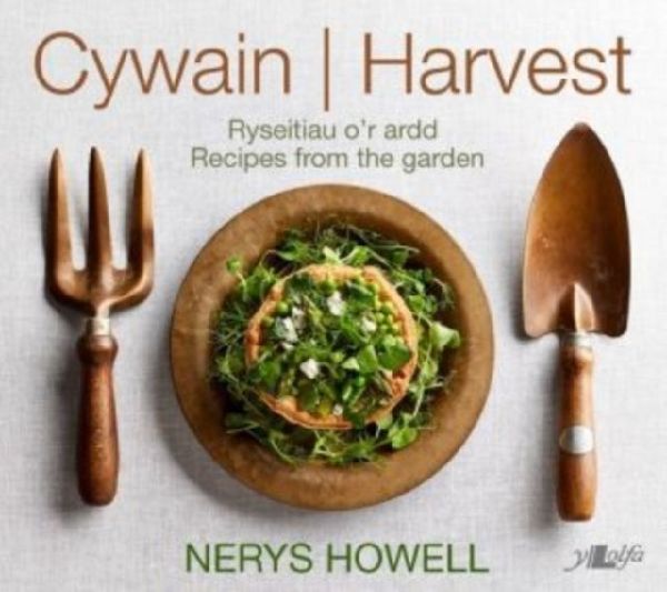 Cywain / Harvest: Ryseitiau or Ardd / Recipes from the Garden: Ryseitiau or Ardd / Recipes from the Garden
