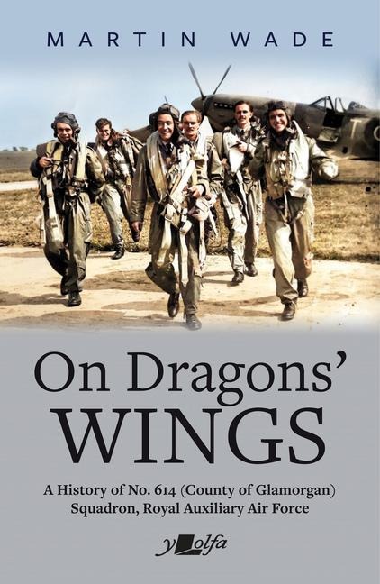 On Dragons Wings: A History of No. 614 (County of Glamorgan) Squadron, Royal Auxiliary Air Force