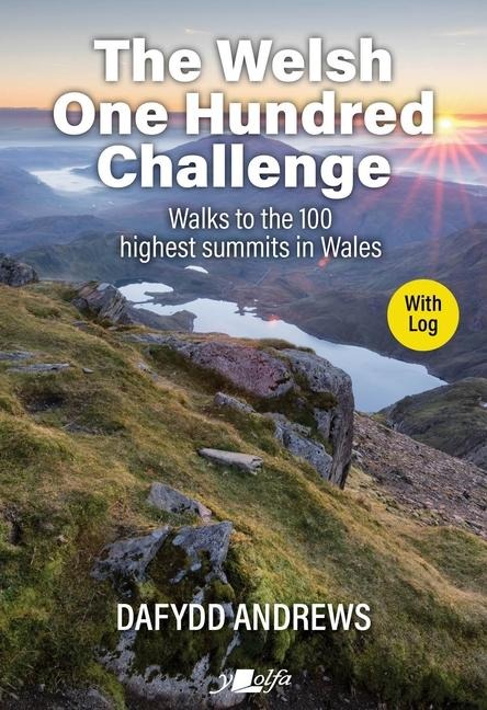 The Welsh One Hundred Challenge: Walks to the 100 Highest Summits in Wales - With Log