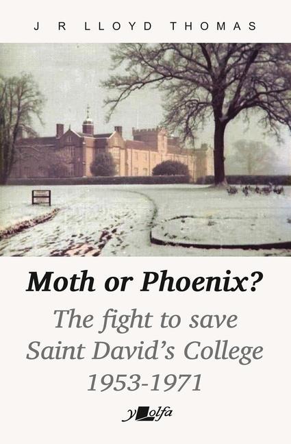 Moth or Phoenix?: The Fight to Save Saint Davids College 1953-1971