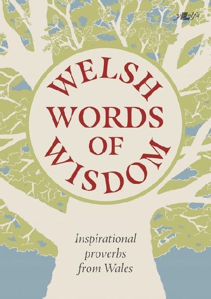 Welsh Words of Wisdom: Inspirational Proverbs from Wales