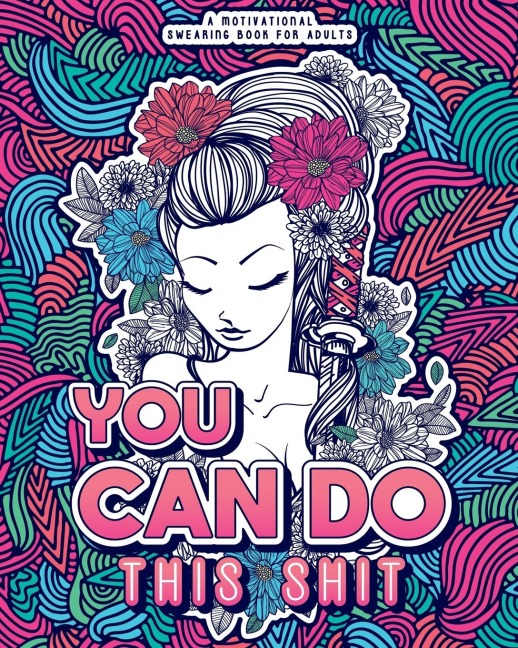 YOU CAN DO THIS SHIT: A Motivational Swearing Book for Adults - Swear Word Coloring Book For Stress Relief and Relaxation! Funny Gag Gift for Adults