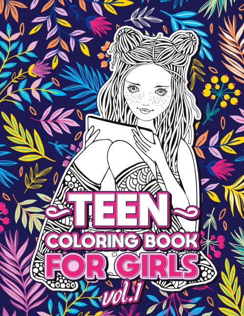 TEEN COLORING BOOKS FOR GIRLS: Fun activity book for Older Girls ages 12-14, Teenagers; Detailed Design, Zendoodle, Creative Arts, Relaxing ad Stress Relief!