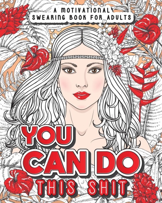 YOU CAN DO THIS SHIT: A Motivational Swearing Book for Adults - Swear Word Coloring Book For Stress Relief and Relaxation! Funny Gag Gift for Adults