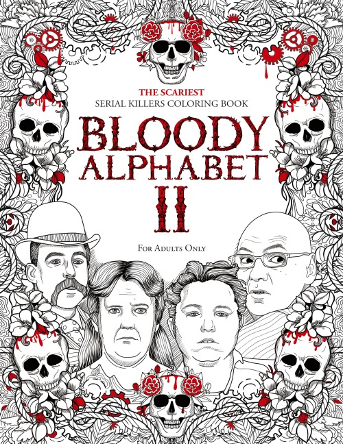 BLOODY ALPHABET 2: The Scariest Serial Killers Coloring Book. A True Crime Adult Gift - Full of Notorious Serial Killers. For Adults Only