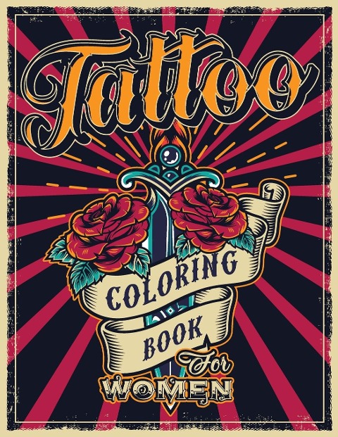 TATTOO COLORING BOOK FOR WOMEN: An Adult Coloring Book with Awesome, Sexy, and Relaxing Tattoo Designs - Gift Idea for Everyone