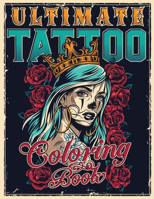 ULTIMATE TATTOO COLORING BOOK: Over 180 Coloring Pages For Adult Relaxation With Beautiful Modern Tattoo Designs Such As Sugar Skulls, Hearts, Roses and More!