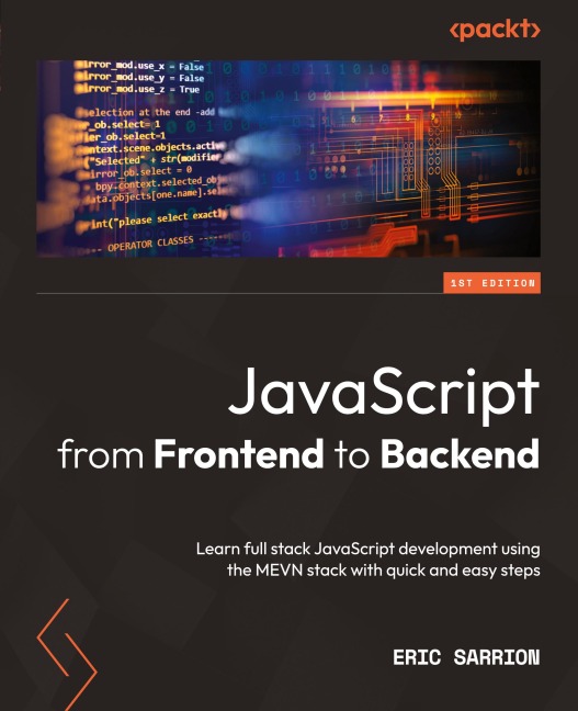 JavaScript from Frontend to Backend: Learn full stack JavaScript development using the MEVN stack with quick and easy steps