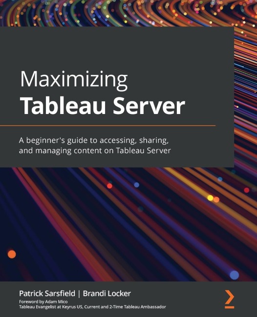 Maximizing Tableau Server: A beginners guide to accessing, sharing, and managing content on Tableau Server