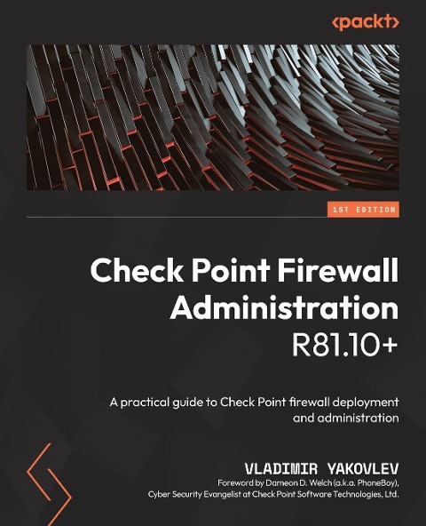 Check Point Firewall Administration R81.10+: A practical guide to Check Point firewall deployment and administration