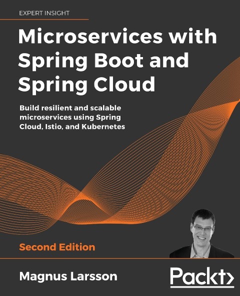 Microservices with Spring Boot and Spring Cloud - Second Edition: Build resilient and scalable microservices using Spring Cloud, Istio, and Kubernetes