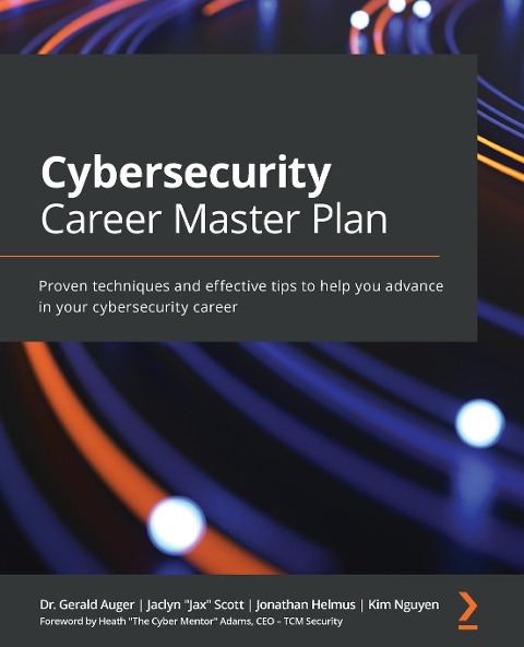 Cybersecurity Career Master Plan: Proven techniques and effective tips to help you advance in your cybersecurity career