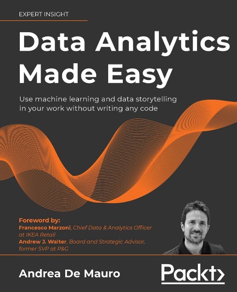 Data Analytics Made Easy: Analyze and present data to make informed decisions without writing any code