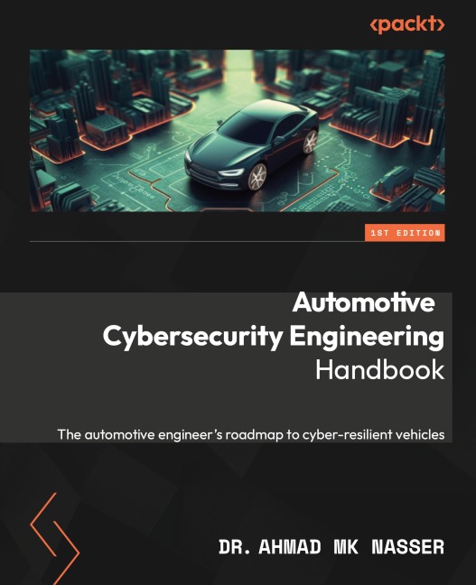 Automotive Cybersecurity Engineering Handbook: The automotive engineers roadmap to cyber-resilient vehicles