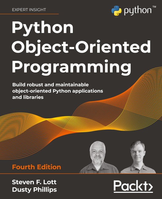 Python Object-Oriented Programming - Fourth Edition: Build robust and maintainable object-oriented Python applications and libraries