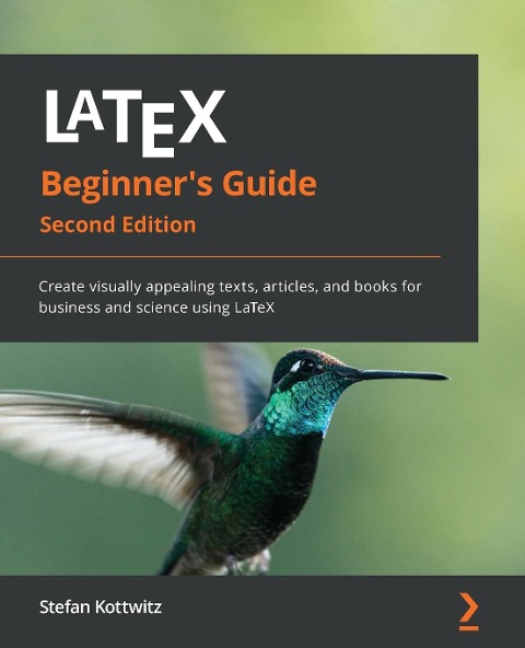 LaTeX Beginners Guide - Second Edition: Create visually appealing texts, articles, and books for business and science using LaTeX