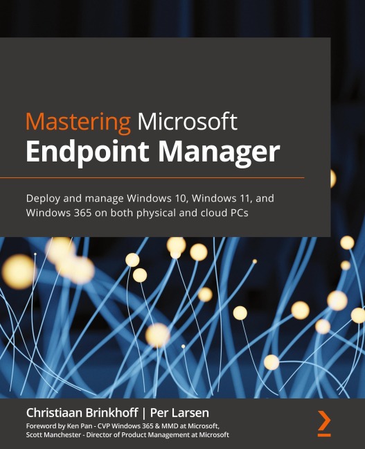 Mastering Microsoft Endpoint Manager: Deploy and manage Windows 10, Windows 11, and Windows 365 on both physical and cloud PCs