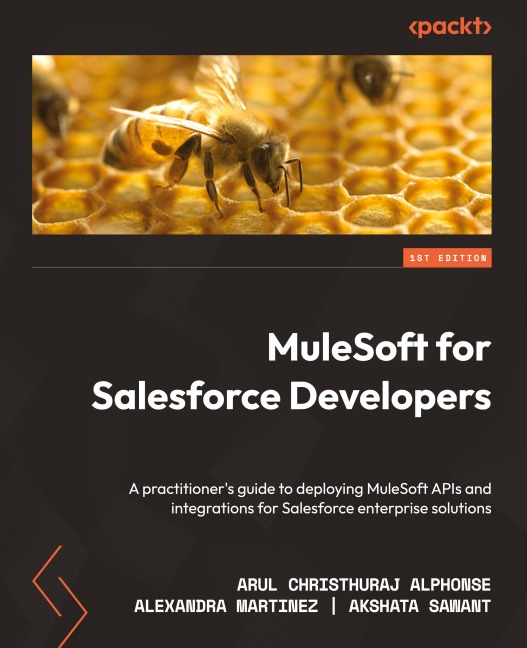 MuleSoft for Salesforce Developers: A practitioners guide to deploying MuleSoft APIs and integrations for Salesforce enterprise solutions